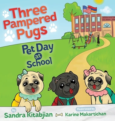 Three Pampered Pugs: Pet Day at School by Kitabjian, Sandra