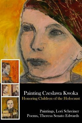Painting Czeslawa Kwoka, Honoring Children of the Holocaust by Schreiner, Lori
