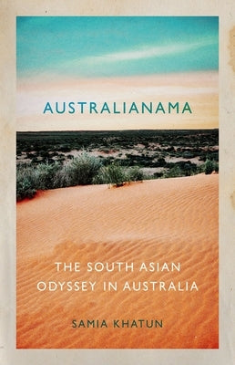 Australianama: The South Asian Odyssey in Australia by Khatun, Samia