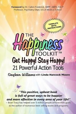 The Happiness Toolkit: Get Happy! Stay Happy! 21 Powerful Action Tools by Hancock Moore, Linda