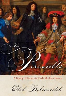 The Perraults: A Family of Letters in Early Modern France by Rabinovitch, Oded