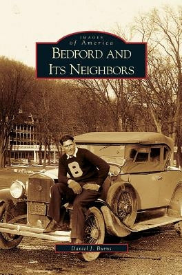 Bedford and Its Neighbors by Burns, Daniel J.