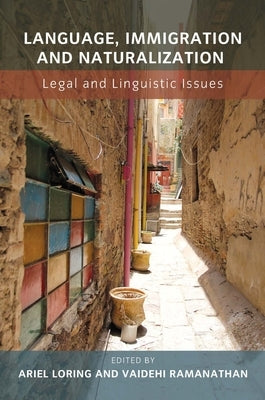Language, Immigration and Naturalization: Legal and Linguistic Issues by Loring, Ariel