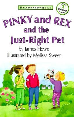 Pinky and Rex and the Just-Right Pet: Ready-To-Read Level 3 by Howe, James