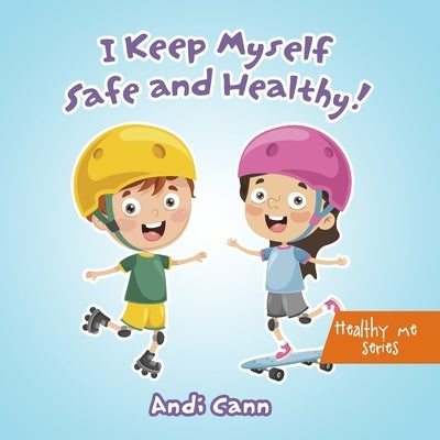 I Keep Myself Safe and Healthy by Cann, Andi