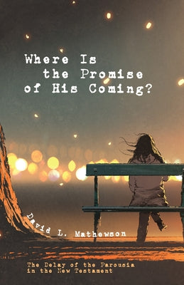 Where Is the Promise of His Coming? by Mathewson, David L.