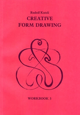 Creative Form Drawing: Workbook 3 by Kutzli, Rudolf