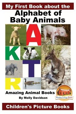 My First Book about the Alphabet of Baby Animals - Amazing Animal Books - Children's Picture Books by Davidson, John