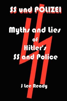 SS und Polizei: Myths and Lies of Hitler's SS and Police by Christensen, Richard P.