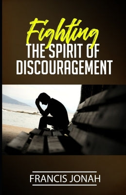 Fighting The Spirit of Discouragement by Jonah, Francis