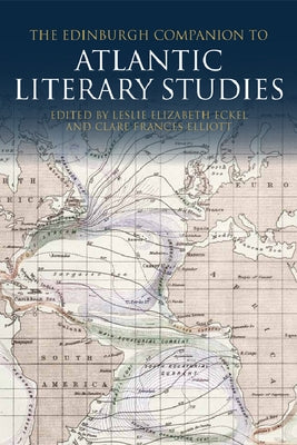 The Edinburgh Companion to Atlantic Literary Studies by Eckel, Leslie
