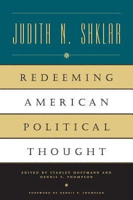 Redeeming American Political Thought by Shklar, Judith N.