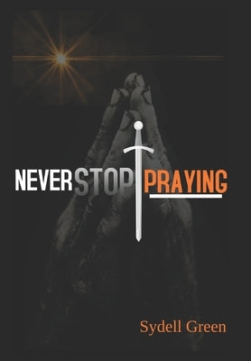 Never Stop Praying: Intercessory Prayer and Training Manual by Green, Sydell