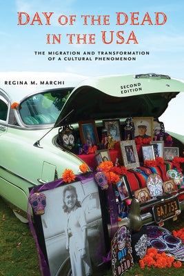 Day of the Dead in the Usa, Second Edition: The Migration and Transformation of a Cultural Phenomenon by Marchi, Regina M.