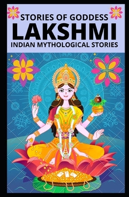Stories of Goddess Lakshmi: Indian Mythological Stories by W, Manjappa
