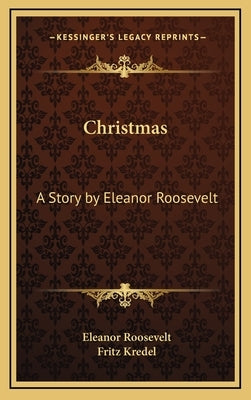 Christmas: A Story by Eleanor Roosevelt by Roosevelt, Eleanor