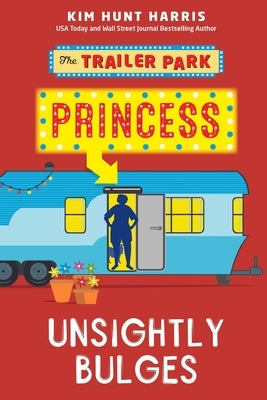 The Trailer Park Princess with Unsightly Bulges by Hunt Harris, Kim