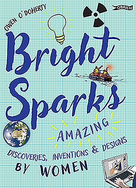 Bright Sparks: Amazing Discoveries, Inventions and Designs by Women by O'Doherty, Owen