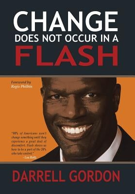 Change Does Not Occur in a Flash by Gordon, Darrell