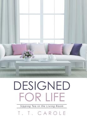 Designed for Life: Sipping Tea in the Living Room by T. T. Carole