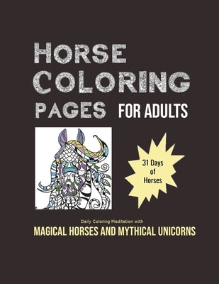 Horse Coloring Pages For Adults: 31 Days of Horses: Daily Coloring Meditation with Magical Horses and Mythical Unicorns by Purpose, Play on