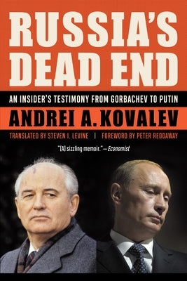 Russia's Dead End: An Insider's Testimony from Gorbachev to Putin by Kovalev, Andrei A.