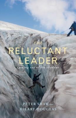 The Reluctant Leader by Shaw, Peter