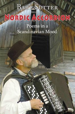 Nordic Accordion: Poems in a Scandinavian Mood by Sutter, Barton