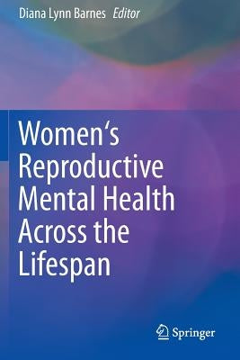 Women's Reproductive Mental Health Across the Lifespan by Barnes, Diana Lynn