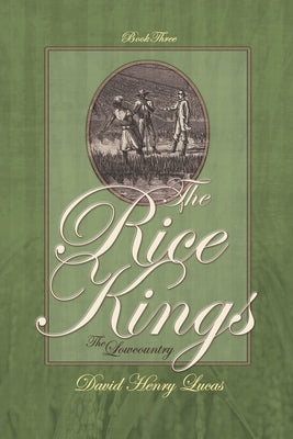 The Rice Kings, Book Three: The Lowcountry by Lucas, David Henry