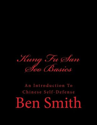 Kung Fu San Soo Basics: An Introduction To Chinese Self-Defense by Smith, Ben