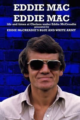 Eddie Mac Eddie Mac: Life and times at Chelsea under Eddie McCreadie by Worrall, Mark