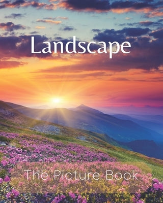 Landscape: The Picture Book of Natural Landscapes for Seniors Alzheimer's with Dementia or patients Great for Gift . by Publisher, Rimy