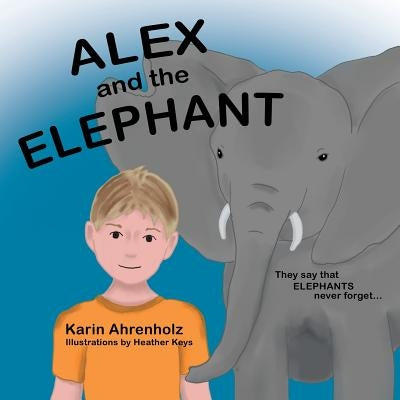 Alex and the Elephant by Ahrenholz, Karin