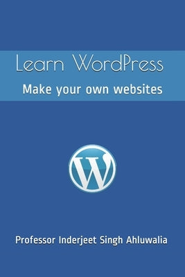Learn WordPress: Make your own websites by Singh, Inderjeet