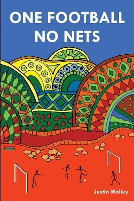 One Football, No Nets by Walley, Justin