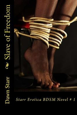 Slave of Freedom: Starr Erotica BDSM Novel # 1 by Starr, Dawn