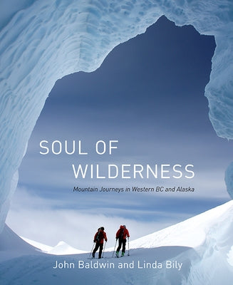 Soul of Wilderness: Mountain Journeys in Western BC and Alaska by Baldwin, John