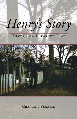 Henry's Story: That's How I Learned That by Venable, Charlene