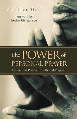 The Power of Personal Prayer: Learning to Pray with Faith and Purpose by Graf, Jonathan