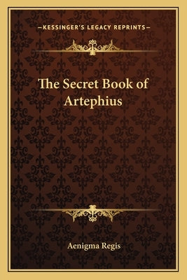 The Secret Book of Artephius by Regis, Aenigma