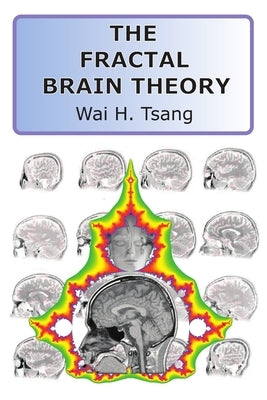 The Fractal Brain Theory by Tsang, Wai