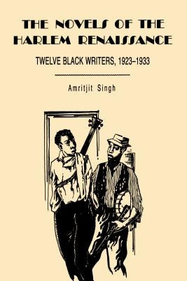 The Novels of the Harlem Renaissance: Twelve Black Writers, 1923-1933 by Singh, Amritjit