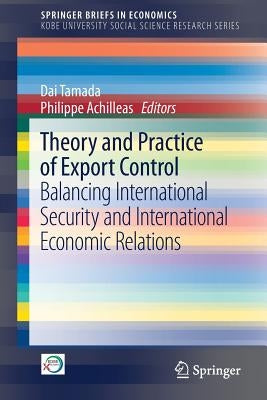 Theory and Practice of Export Control: Balancing International Security and International Economic Relations by Tamada, Dai