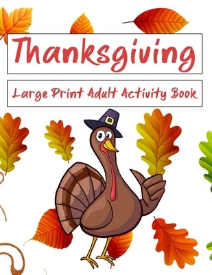 Thanksgiving Large Print Adult Activity Book: Word Search, Word Scramble, Sudoku, Cryptograms and Coloring Pages by Publisher, Nzactivity