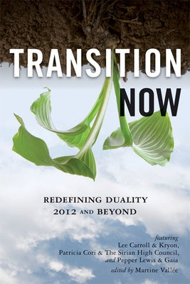 Transition Now: Redefining Duality, 2012 and Beyond by Carroll (Kryon), Lee