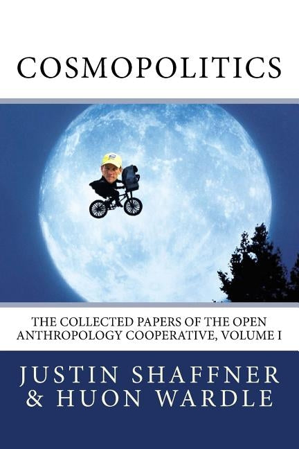 Cosmopolitics: The Collected Papers of the Open Anthropology Cooperative, Volume I by Wardle, Huon