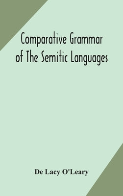 Comparative grammar of the Semitic languages by Lacy O'Leary, de