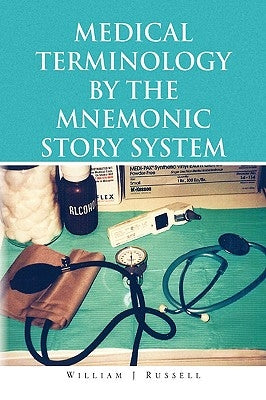 Medical Terminology by the Mnemonic Story System by Russell, William J.