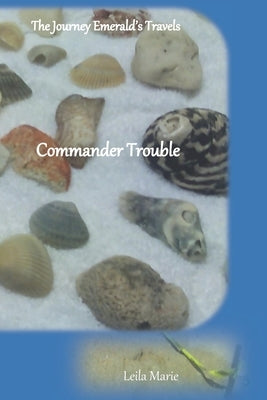 Commander Trouble: The Journey Emerald's Travels by Marie, Leila